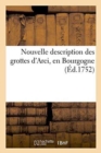 Image for Nouvelle Description Des Grottes d&#39;Arci, En Bourgogne, de la Soci?t? Royale de Lyon