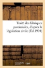 Image for Traite Des Fabriques Paroissiales, d&#39;Apres La Legislation Civile
