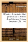 Image for M?moire O? l&#39;On ?tablit Le Droit Des Abb?s G?n?raux de S.-Antoine de Pr?sider Aux ?tats de Dauphin?