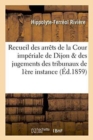 Image for Recueil Des Arrets de la Cour Imperiale de Dijon Et Des Jugements Des Tribunaux de Premiere Instance
