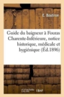 Image for Guide Du Baigneur A Fouras Charente-Inferieure, Notice Historique, Medicale Et Hygienique Sur Fouras
