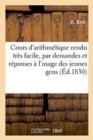 Image for Cours d&#39;Arithmetique Rendu Tres Facile, Par Demandes Et Par Reponses, A l&#39;Usage Des Jeunes Gens