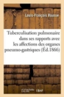 Image for Tuberculisation Pulmonaire Dans Ses Rapports Avec Les Affections Des Organes Pneumo-Gastriques