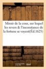 Image for Miroir de la Cour, Sur Lequel Les Revers &amp; l&#39;Inconstance de la Fortune Se Voyent