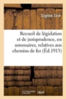 Image for Recueil de Legislation Et de Jurisprudence, En Sommaires, Relatives Aux Chemins de Fer