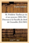 Image for M. Frederic Taulier, Sa Vie Et Ses Oeuvres 1806-1861. Discours A La Faculte de Droit de Grenoble