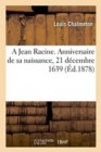 Image for A Jean Racine. Anniversaire de Sa Naissance, 21 Decembre 1639.