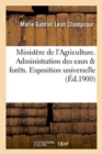 Image for Minist?re de l&#39;Agriculture. Administration Des Eaux &amp; For?ts. Exposition Universelle Internationale