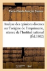 Image for Analyse Des Opinions Diverses Sur l&#39;Origine de l&#39;Imprimerie, Lue ? La S?ance de l&#39;Institut National