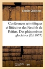 Image for Conferences Scientifiques Et Litteraires Des Facultes de Poitiers. Des Phenomenes Glaciaires