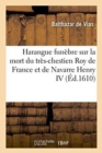 Image for Harangue Funebre Sur La Mort Du Tres-Chestien Roy de France Et de Navarre Henry IV