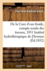 Image for Cure d&#39;Eau Froide, Compte Rendu Des Travaux, 1851 A l&#39;Institut Hydrotherapique de Divonne Ain