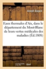Image for Des Eaux Thermales d&#39;Aix, Dans Le D?partement Du Mont-Blanc de Leurs Vertus M?dicales, Des Maladies