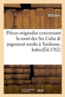 Image for Pi?ces Originales Concernant La Mort Des Srs Calas &amp; Jugement Rendu ? Toulouse, Extrait d&#39;Une Lettre