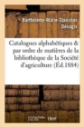 Image for Catalogues Alphabetiques Et Par Ordre de Matieres de la Bibliotheque de la Societe d&#39;Agriculture