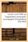 Image for Loi Du 5 Avril 1884 Sur l&#39;Organisation Municipale, Accompagnee d&#39;Annotations