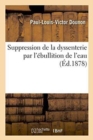Image for Suppression de la Dyssenterie Par l&#39;Ebullition de l&#39;Eau