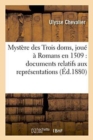 Image for Myst?re Des Trois Doms, Jou? ? Romans En 1509: Documents Relatifs Aux Repr?sentations Th??trales