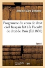 Image for Programme Du Cours de Droit Civil Fran?ais Fait ? La Facult? de Droit de Paris. Tome 1