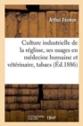 Image for Culture Industrielle de la Reglisse, Ses Usages En Medecine Humaine Et Veterinaire, Des Tabacs, Etc.