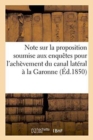 Image for Note Sur La Proposition Soumise Aux Enquetes Pour l&#39;Achevement Du Canal Lateral A La Garonne