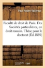 Image for Facult? de Droit de Paris. Des Soci?t?s Particuli?res, En Droit Romain. Th?se Pour Le Doctorat