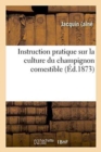 Image for Instruction Pratique Sur La Culture Du Champignon Comestible