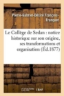 Image for Le College de Sedan: Notice Historique Sur Son Origine, Ses Transformations Et Organisation