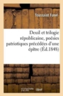 Image for Deuil Et Trilogie Republicaine, Poesies Patriotiques Precedees d&#39;Une Epitre