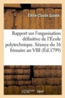 Image for Rapport Sur l&#39;Organisation Definitive de l&#39;Ecole Polytechnique. Seance Du 16 Frimaire an VIII