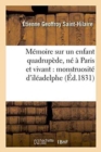 Image for Memoire Sur Un Enfant Quadrupede, Ne A Paris Et Vivant: Monstruosite d&#39;Ileadelphe