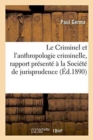 Image for Le Criminel Et l&#39;Anthropologie Criminelle, Rapport Presente A La Societe de Jurisprudence