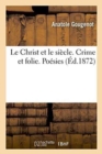 Image for Le Christ Et Le Siecle. Crime Et Folie. Poesies