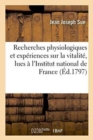 Image for Recherches Physiologiques Et Exp?riences Sur La Vitalit?, Lues ? l&#39;Institut National de France