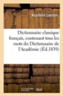 Image for Dictionnaire Classique Francais, Contenant Tous Les Mots Du Dictionnaire de l&#39;Academie