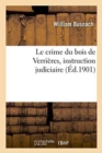 Image for Le crime du bois de Verrieres, instruction judiciaire