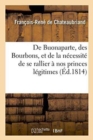 Image for de Buonaparte, Des Bourbons, Et de la N?cessit? de Se Rallier ? Nos Princes L?gitimes