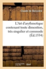 Image for L&#39;Art d&#39;Arythmetique Contenant Toute Dimention, Tres Singulier Et Commode