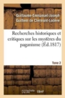 Image for Recherches Historiques Et Critiques Sur Les Mysteres Du Paganisme. Tome 2