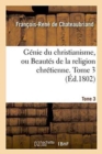 Image for G?nie Du Christianisme, Ou Beaut?s de la Religion Chr?tienne. Tome 3