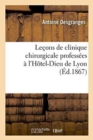 Image for Le?ons de Clinique Chirurgicale Profess?es ? l&#39;H?tel-Dieu de Lyon