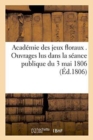 Image for Academie Des Jeux Floraux . Ouvrages Lus Dans La Seance Publique Du 3 Mai 1806