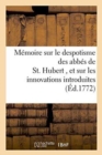 Image for Memoire Sur Le Despotisme Des Abbes de St. Hubert, Et Sur Les Innovations Dans Ce Monastere
