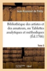 Image for Bibliotheque Des Artistes Et Des Amateurs Tome 3 : Ou Tablettes Analytiques Et Methodiques Sur Les Sciences Et Les Beaux-Arts.