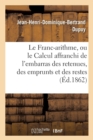 Image for Le Franc-Arithme, Ou Le Calcul Affranchi de l&#39;Embarras Des Retenues, Des Emprunts Et Des Restes,