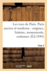 Image for Les Rues de Paris. Paris Ancien Et Moderne Origines, Histoire, Monuments, Tome 2