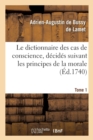 Image for Le Dictionnaire Des Cas de Conscience, D?cid?s Suivant Les Principes de la Morale Tome 1