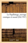 Image for Le Papillotage, Ouvrage Comique Et Moral