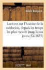 Image for Lectures Sur l&#39;Histoire de la M?decine, Depuis Les Temps Les Plus Recul?s Jusqu&#39;? Nos Jours.