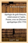 Image for Apologie Du Gout Franc Ois, Relativement A l&#39;Opera . Poeme, Avec Un Discours Apologetique : , Et Des Adieux Aux Bouffons